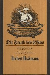 Heckmann, Herbert [Hrsg.]:  Die Freud des Essens Ein kulturgeschichtliches Lesebuch vom Genuss der Speisen aber auch vom Leid des Hungers 