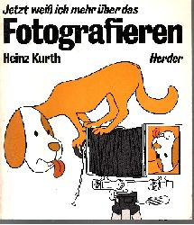 Kurth, Heinz:  Jetzt weiss ich mehr über das Fotografieren 