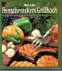 Klever, Ulrich;  Feinschmeckers Grillbuch - Rat und Rezepte zu jedem Grill 