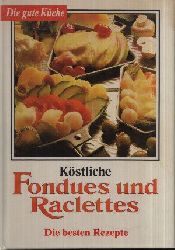 Froniua, Dagmar und Wina Neuser:  Kstliche Fondues und Raclettes - Die besten Rezepte Die gute Kche 