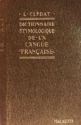 Cledat, L.;  Dictionnaire Etymologique de la Langue Francaise 