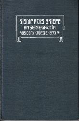 von Bismarck, Otto:  Bismarcks Briefe an seine Gattin aus dem Kriege 1870 /71 Mit einem Titelbild und einem Brief-Facsimile 