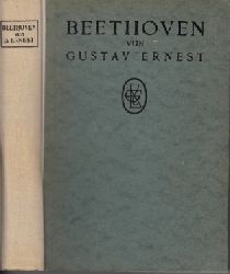 Ernest, Gustav:  Beethoven - Persnlichkeit, Leben und Schaffen Mit fnf Bildnissen und einer Schriftprobe 