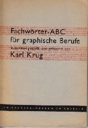Krug, Karl;  Fachwrter-ABC fr graphische Berufe 