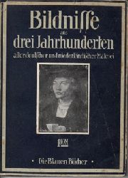Scheffler, Karl;  Bildnisse aus drei Jahrhunderten der alten deutschen und niederlndischen Malerei - Die Blauen Bcher 