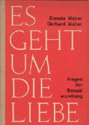 Weber, Gerhard und Danuta Weber:  Es geht um die Liebe - Fragen der Sexualerziehung 