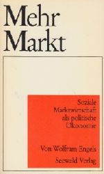 Engels, Wolfram:  Soziale Marktwirtschaft als politische konomie Schriftenreihe des Vereins fr Wirtschaftliche und Soziale Fragen e.V. Stuttgart ; 11  Mehr Markt 