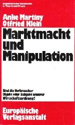 Martiny, Anke und Otfried Klein:  Marktmacht und Manipulation - Sind die Verbraucher Objekt oder Subjekt unserer Wirtschaftsordnung? - Demokratischer Sozialismus in Theorie und Praxis 