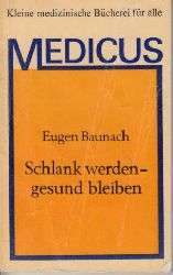 Baunach, Eugen;  Kleine medizinische Bcherei fr alle Medicus: Schlank werden - gesund bleiben Unter Mitarbeit von Horst Weibelzahl 