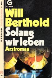 Berthold, Will;  Solang wir leben - Arztroman 