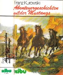 Kurowski, Franz;  Abenteuergeschichten wilder Mustangs 