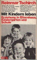 Tschirch, Reinmar:  Mit Kindern leben Erziehung in Elternhaus, Kindergarten und Schule 