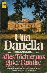 Danella, Utta:  Alles Tchter aus guter Familie Ein bezaubernder Roman um die ersten Erlebnisse eines jungen Mdchens in der Welt der Erwachsenen 