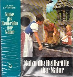 Schneider, Ernst;  Nutze die Heilkrfte der Natur 