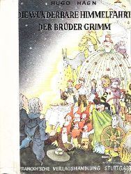 Hagn, Hugo;  Die wunderbare Himmelfahrt der Brder Grimm - Ein Mrchenroman fr Kinder und Eltern Mit Zeichnungen von Hans Tichak 