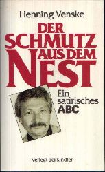 Venske, Henning:  Der Schmutz aus dem Nest Ein satirisches ABC 