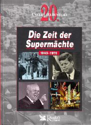 Autorengruppe;  Unser 20. Jahrhundert: Die Zeit der Supermächte. 1945-1970 