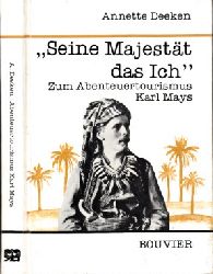 Deeken, Annette;  Seine Majestt das Ich" - Zum Abenteuertourismus Karl Mays Abhandlungen zur Kunst-, Musik- und Literaturwissenschaft, Band 339 
