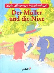 Autorengruppe;  Der Müller und die Nixe - Mein allererstes Märchenbuch 
