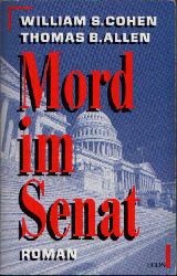 Cohen, William S. und Thomas B. Allen:  Mord im Senat 