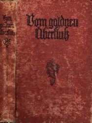 Loewenberg, J.;  Vom goldenen Überfluß - Eine Auswahl aus neuern deutschen Dichtern für Schule und Haus 