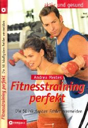 Mertes, Andrea;  Fitnesstraining perfekt - Die 50 hufigsten Fehler vermeiden aktiv und gesund 