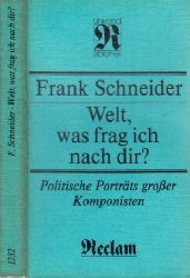 Schneider, Frank;  Welt, was frag ich nach Dir? - Politische Porträts großer Komponisten Mit 30 Abbildungen 