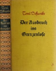 Schwabe, Toni;  Der Ausbruch ins Grenzenlose - Eine Goetheroman 