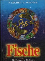 Michel, P. und A. Wagner:  Fische - 20. Februar - 20. Mrz 