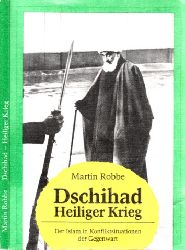Robbe, Martin;  Dschihad - Heiliger Krieg - Der Islam in Konfliktsituationen der Gegenwart 