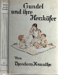 Knauthe, Theodora;  Gundel und ihre Herzkäfer - Erzählung für die Mädchenwelt Mit Bildern von Gertrud Bartl 