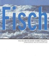 Autorengruppe;  Fisch - Was Sie schon immer wissen wollten - Eine Broschre des Fisch-Informationszentrums 