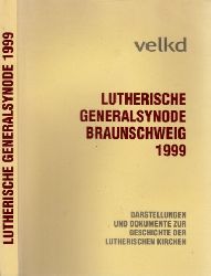 Autorengruppe;  Lutherische Generalsynode Braunschweig 1999 - Darstellungen und Dokumente zur Geschichte der Lutherischen Kirchen 
