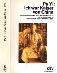 Schirach, Richard und Lehner Mulan;  Pu Yi Ich war Kaiser von China - Vom Himmelssohn zum Neuen Menschen Die Autobiographie des letzten chinesischen Kaisers 