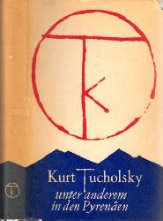 Tucholsky, Kurt;  Unter anderem in den Pyrenen 