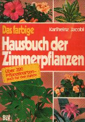 Jacobi, Karlheinz;  Das farbige Hausbuch der Zimmerpflanzen ber 280 Pflanzenarten auch fr den Balkon. 
