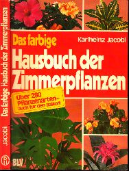 Jacobi, Karlheinz;  Das farbige Hausbuch der Zimmerpflanzen ber 280 Pflanzenarten auch fr den Balkon. 