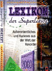 Autorengruppe;  Lexikon der Superlative - Auerordentliches und Kurioses aus der Welt der Rekorde 2000 