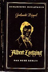 Dippel, Gerhardt;  Albert Lortzing - Ein Leben fr das deutsche Musiktheater 