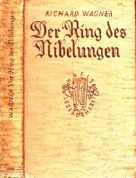 Wagner, Richard;  Der Ring der Niebelungen - Ein Bhnenfestspiel fr drei Tage und einen Vorabend 