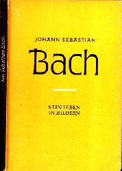 Petzold, Richard und Eduard Crass;  Johann Sebastian Bach - Sein Leben in Bildern 
