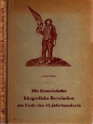 Manfred, A.;  Die franzsische brgerliche Revolution am Ende des 18. Jahrhunderts (1789 bis 1794) 