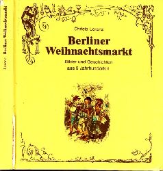 Lorenz, Christa;  Berliner Weihnachtsmarkt - Bilder und Geschichten aus 5 Jahrhunderten 