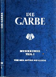 Schmidt, Hugo Wolfram und Aloys Weber;  Die Garbe - Musikkunde Teil 1: Von der Antike bis Gluck - Ein Musikwerk für Schulen 
