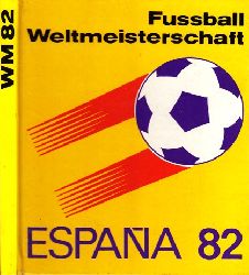 Hempel, Wolf, Horst Friedemann Klaus Schlegel u. a.;  Fuball-Weltmeisterschaft 1982 
