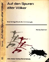 Gamett, Henry;  Auf den Spuren alter Vlker - Das farbige Buch der Archologie Bilder von Gaynor Chapman - bersetzt und bearbeitet von Ingeborg Hoefelmayr 