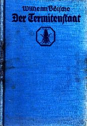 Bölsche, Wilhelm;  Der Termitenstaat - Schilderung eines geheimnisvollen Volkes mit 21 Abb. nach Photographien und Zeichnungen 