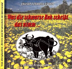 Lehmann-Enders, Christel;  Was die schwarze Kuh scheisst, das nimm - (sorbisches Sprichwort) - Vom Aberglauben, Heilen und Besprechen im Spreewald 