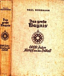 Herrmann, Paul;  Das groe Wagnis - 6000 Jahre Kampf um den Erdball "Zeitgeschichte" 