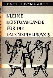 Leonhardt, Paul;  Kleine Kostmkunde fr die Laienspielpraxis Textzeichnungen von Erid Kayser 